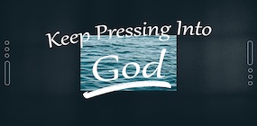 Keep Pressing into God